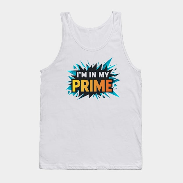 Im In My Prime Tank Top by TshirtMA